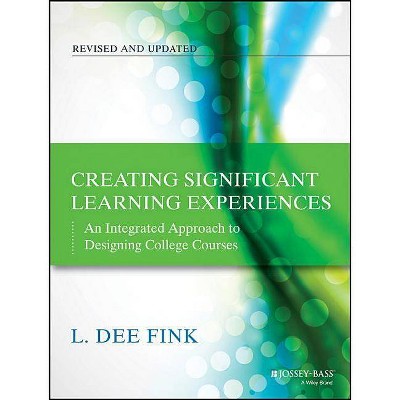 Creating Significant Learning Experiences - (Jossey-Bass Higher and Adult Education) 2nd Edition by  L Dee Fink (Paperback)