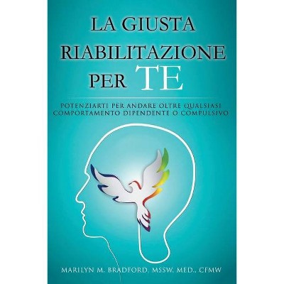 La Giusta Riabilitazione Per Te - Right Recovery for You (Italian) - by  Marilyn M Bradford (Paperback)