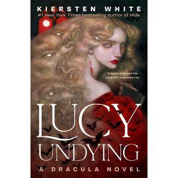 Lucy Undying: A Dracula Novel - by  Kiersten White (Hardcover)
