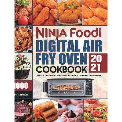 Ninja Foodi Digital Air Fry Oven Cookbook 2021 - by  Yvette Shepard (Hardcover)