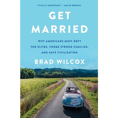 Get Married - by  Brad Wilcox (Hardcover)