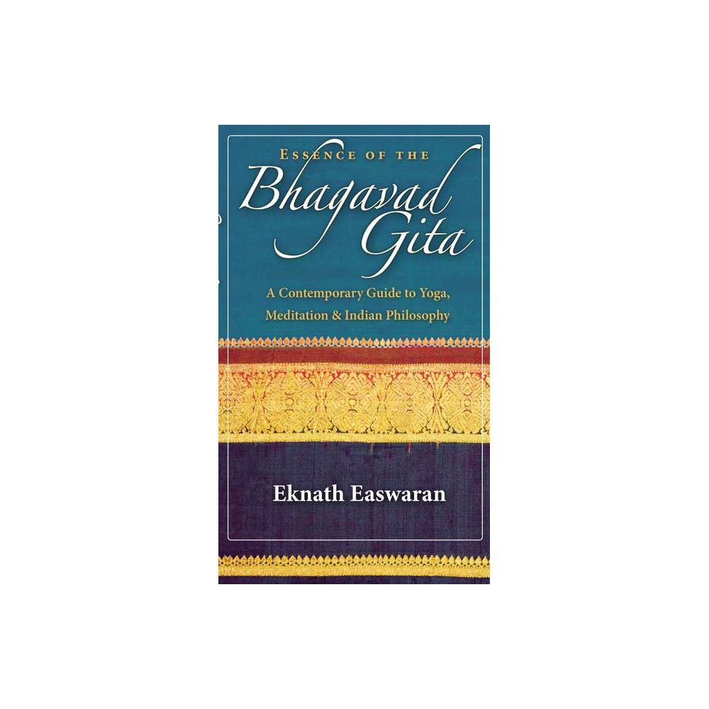 Essence of the Bhagavad Gita - (Wisdom of India) by Eknath Easwaran (Paperback)