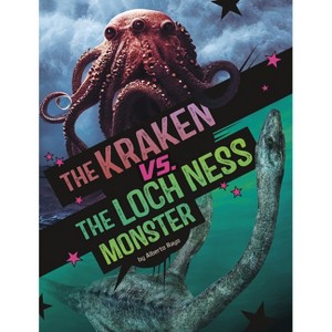 The Kraken vs. the Loch Ness Monster - (Clash of the Cryptids) by  Alberto Rayo (Paperback) - 1 of 1
