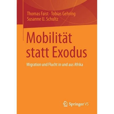 Mobilität Statt Exodus - by  Thomas Faist & Tobias Gehring & Susanne U Schultz (Paperback)