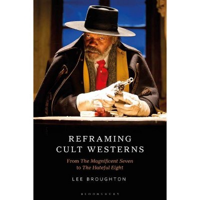 Reframing Cult Westerns - by  Lee Broughton (Paperback)