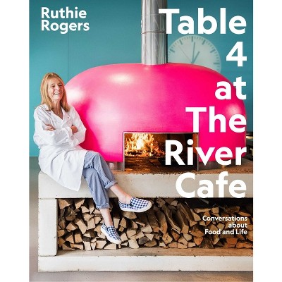Table 4 at the River Cafe - by  Ruthie Rogers (Hardcover)