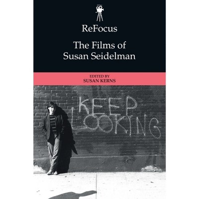 Refocus: The Films of Susan Seidelman - (Refocus: The American Directors) by Susan Santha Kerns