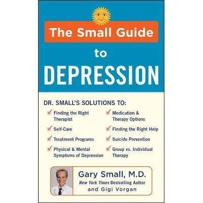 The Small Guide to Depression - by  Gary Small & Gigi Vorgan (Hardcover)