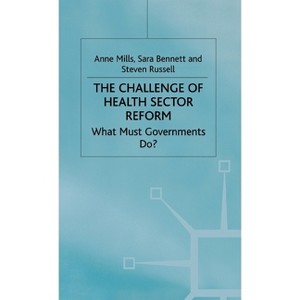 The Challenge of Health Sector Reform - (Role of Government in Adjusting Economies) by  A Mills & S Bennett & S Russell (Hardcover) - 1 of 1