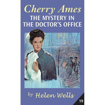 Cherry Ames, the Mystery in the Doctor's Office - (Cherry Ames Nurse Stories) by  Helen Wells (Paperback)