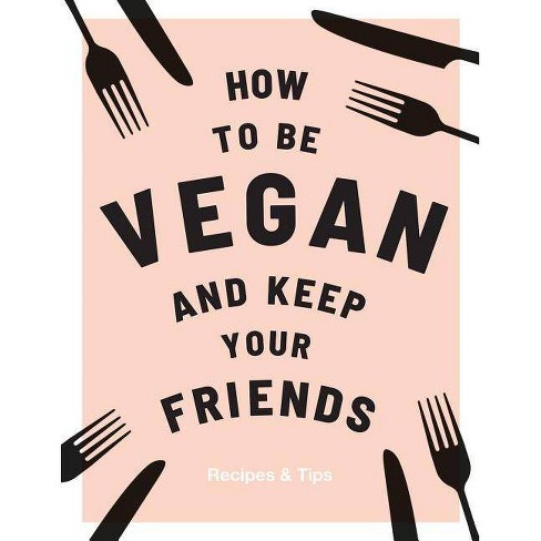 How to Be Vegan and Keep Your Friends - by  Annie Nichols (Hardcover) - image 1 of 1