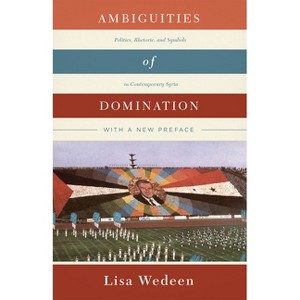 Ambiguities of Domination - 2nd Edition by  Lisa Wedeen (Paperback) - 1 of 1