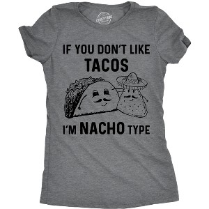 Womens If You Dont Like Tacos Im Nacho Type T shirt Funny Sarcastic Tee Ladies - Crazy Dog Women's T Shirt - 1 of 4