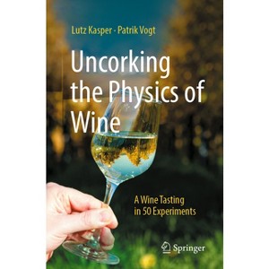 Uncorking the Physics of Wine - by  Lutz Kasper & Patrik Vogt (Paperback) - 1 of 1