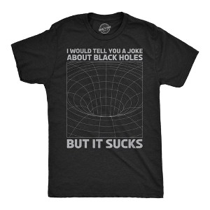 Mens I Would Tell You About Black Holes But It Sucks Funny T Shirt For Men - Crazy Dog Men's T Shirt - 1 of 4