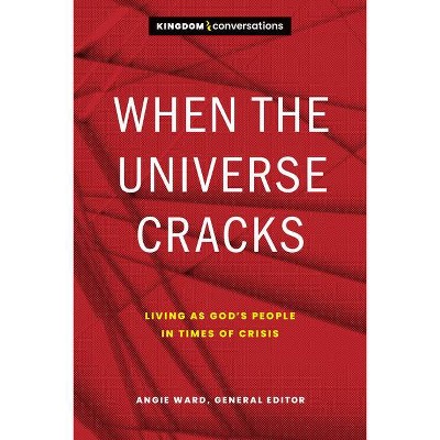 When the Universe Cracks - (Kingdom Conversations) by  Angie Ward (Paperback)