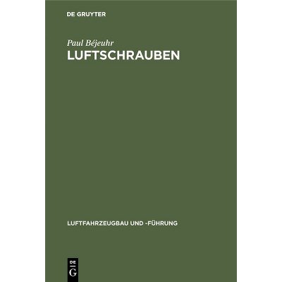 Luftschrauben - (Luftfahrzeugbau Und -Führung) by  Paul Béjeuhr (Hardcover)