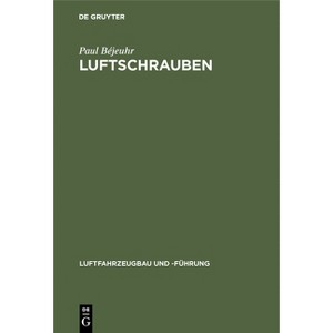 Luftschrauben - (Luftfahrzeugbau Und -Führung) by  Paul Béjeuhr (Hardcover) - 1 of 1