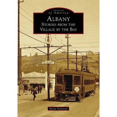 Albany - (Images of America) by  Karen Sorensen (Paperback)