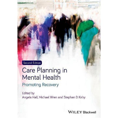 Care Planning in Mental Health - 2nd Edition by  Angela Hall & Mike Wren & Stephan Kirby (Paperback)