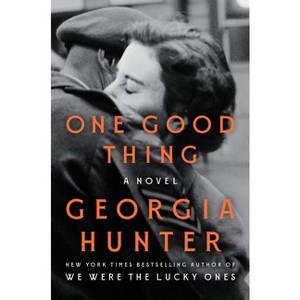 One Good Thing - by  Georgia Hunter (Hardcover) - 1 of 1