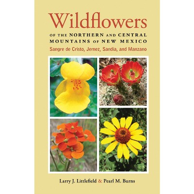 Wildflowers of the Northern and Central Mountains of New Mexico - by  Larry J Littlefield & Pearl M Burns (Paperback)