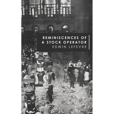 Reminiscences of a Stock Operator - by  Edwin Lefèvre (Paperback)