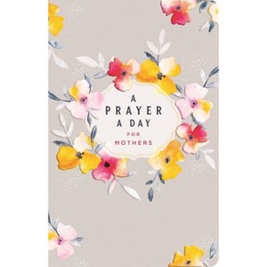 A Prayer a Day for Mothers - by  Lisa Stilwell (Hardcover) - 1 of 1