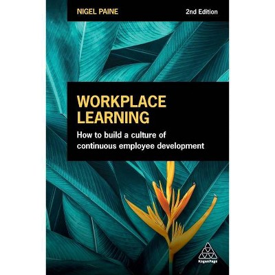 Workplace Learning - 2nd Edition by  Nigel Paine (Hardcover)