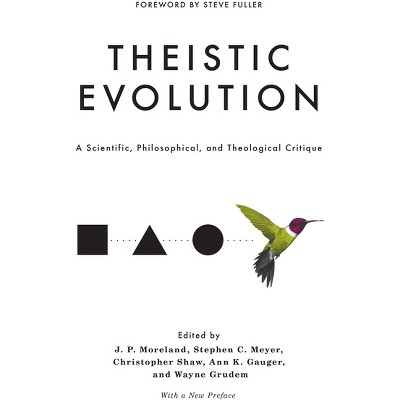 Theistic Evolution - by  J P Moreland & Stephen C Meyer & Christopher Shaw & Ann K Gauger & Wayne Grudem (Hardcover)