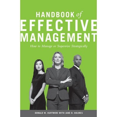Handbook of Effective Management - by  Donald Huffmire & Jane Holmes (Hardcover)