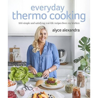 Everyday Thermo Cooking - by  Alyce Alexandra (Paperback)