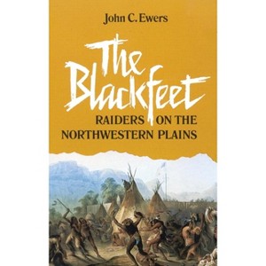 The Blackfeet, Volume 49 - (Civilization of the American Indian) by  John C Ewers (Paperback) - 1 of 1