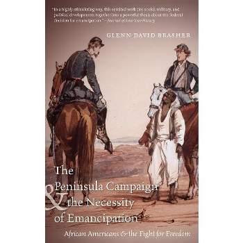 The Peninsula Campaign & the Necessity of Emancipation - (Civil War America) by  Glenn David Brasher (Paperback)