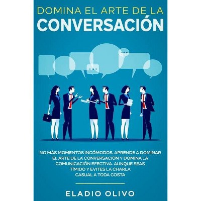 Domina el arte de la conversación - by  Eladio Olivo (Paperback)