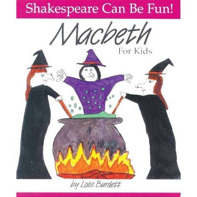 Macbeth For Kids - (shakespeare Can Be Fun!) By Lois Burdett