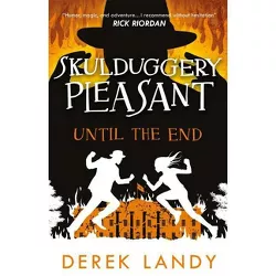 Until the End - (Skulduggery Pleasant) by  Derek Landy (Paperback)