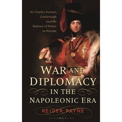 War and Diplomacy in the Napoleonic Era - by  Reider Payne (Paperback)