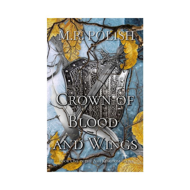 Crown of Blood and Wings - (Ash Kingdom) by  M R Polish (Paperback), 1 of 2
