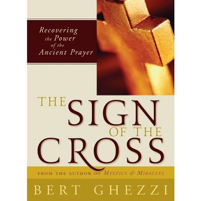 The Sign of the Cross - by  Bert Ghezzi (Paperback)