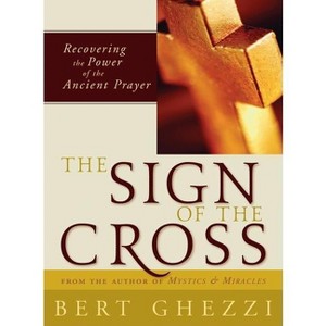 The Sign of the Cross - by  Bert Ghezzi (Paperback) - 1 of 1