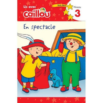 Caillou En Spectacle - Lis Avec Caillou, Niveau 3 (French Édition of Caillou: On Stage) - (Paperback)