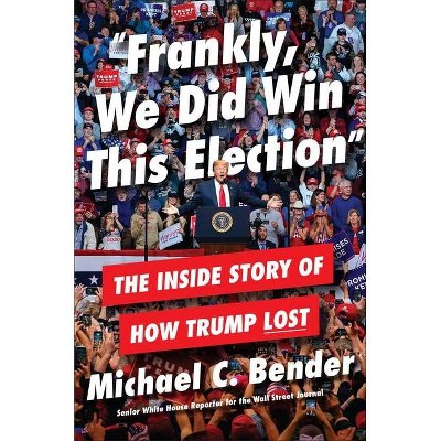 Frankly, We Did Win This Election - by  Michael C Bender (Hardcover)