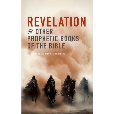 Revelation and Other Prophetic Books of the Bible - by  St John the Evangelist (Paperback)