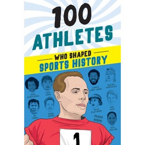 100 Athletes Who Shaped Sports History - by  Russell Roberts & Timothy Jacobs (Paperback) - 1 of 1
