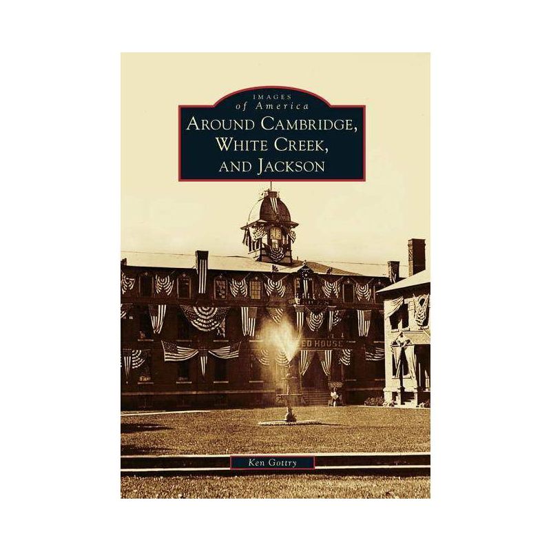 Around Cambridge, White Creek, and Jackson - (Images of America) by  Ken Gottry (Paperback), 1 of 2