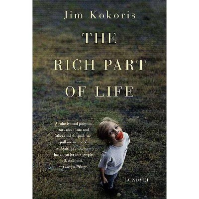 The Rich Part of Life - by  Jim Kokoris (Paperback)