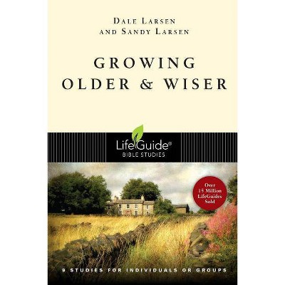 Growing Older & Wiser - (Lifeguide Bible Studies) by  Dale Larsen & Sandy Larsen (Paperback)