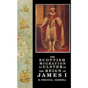 The Scottish Migration to Ulster in the Reign of James I - (Ulster-Scottish Historical S) by  M Perceval-Maxwell (Paperback) - 1 of 1