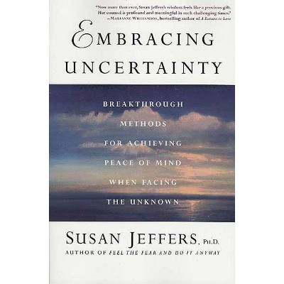 Embracing Uncertainty - by  Susan Jeffers (Paperback)